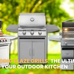 Freestanding Blaze Grills_ The Ultimate Guide for Your Outdoor Kitchen