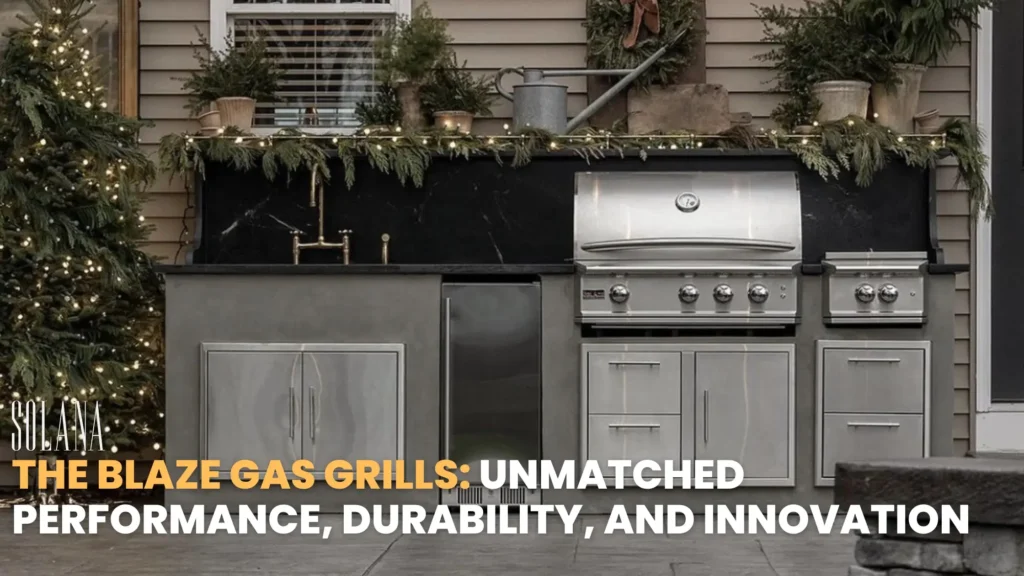 The Blaze Gas Grills: Unmatched Performance, Durability, and Innovation