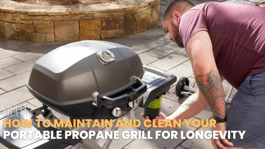 How to Maintain and Clean Your Portable Propane Grill for Longevity